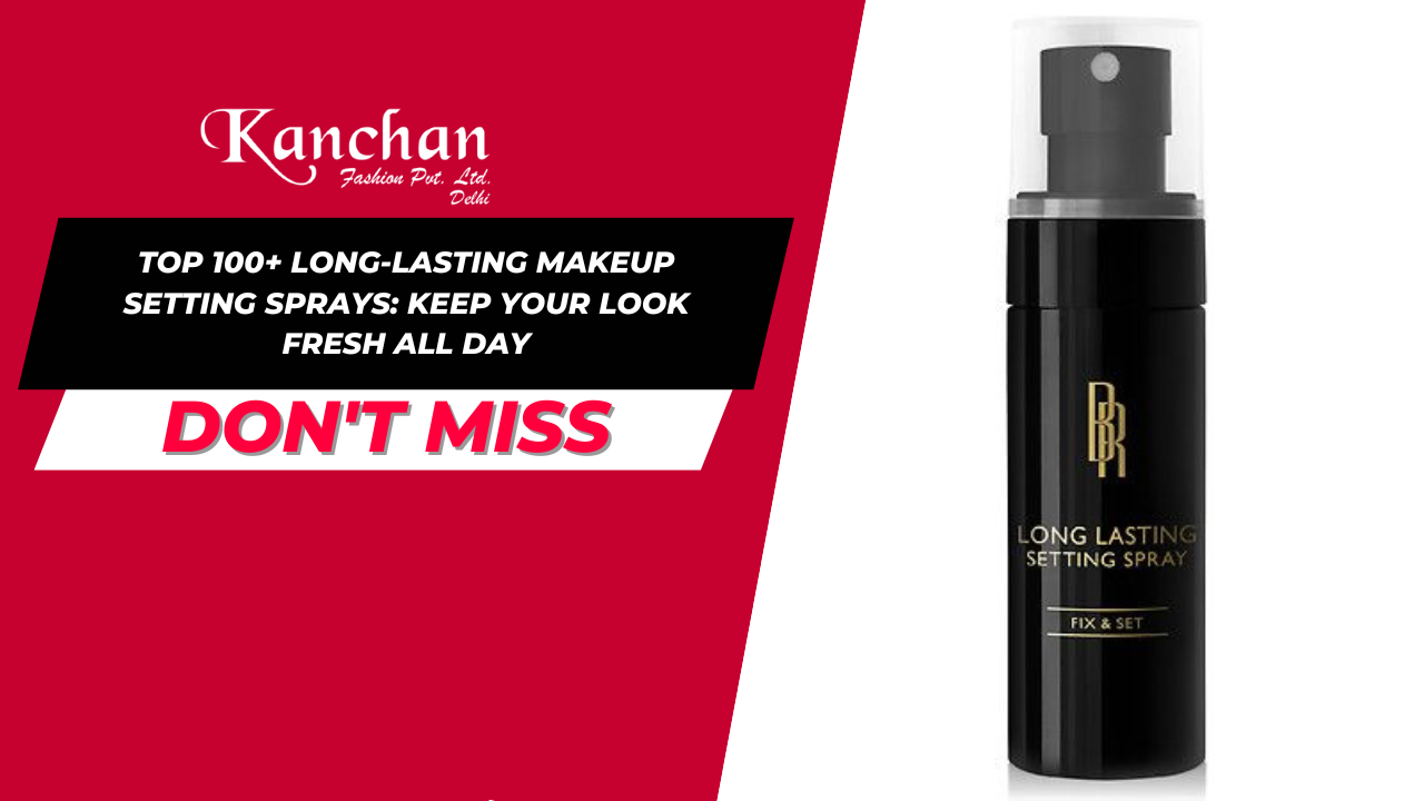 Top 100+ Long-Lasting Makeup Setting Sprays: Keep Your Look Fresh All Day